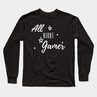 All Night Gamer tee gaming design Long Sleeve T-Shirt